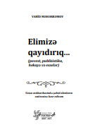 Elimizə qayıdırıq...(povest, publisistika, hekayə və esselər)